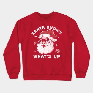 Santa Knows What's Up - Funny Christmas Santa Claus Xmas Crewneck Sweatshirt